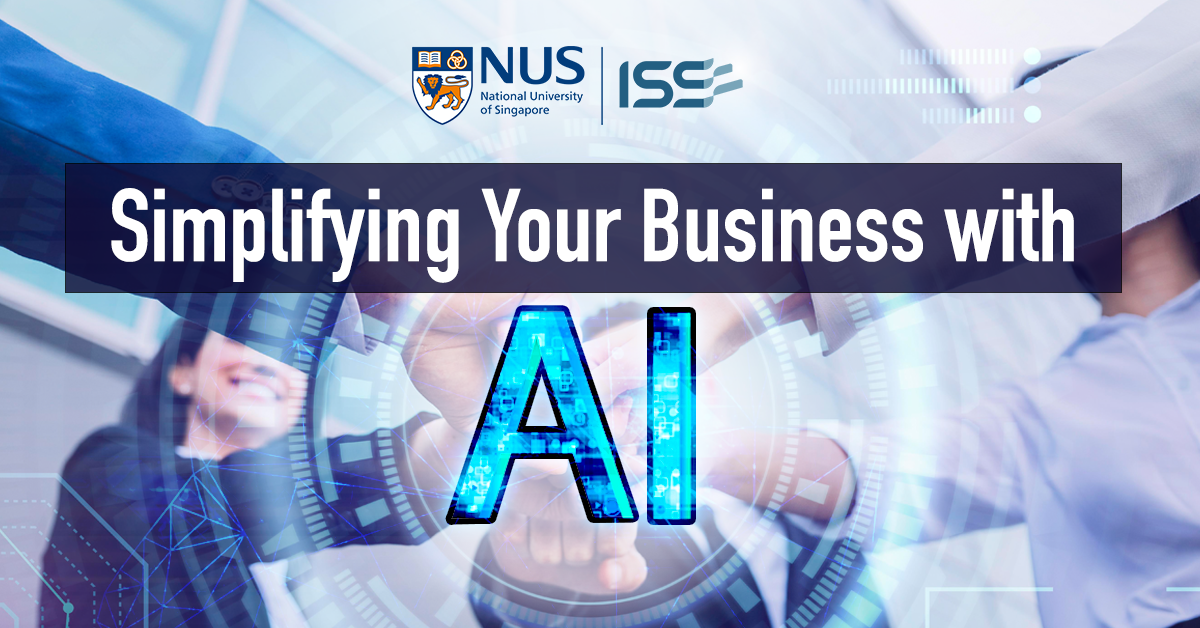 NUS-ISS Webinar: Simplifying Your Business with AI