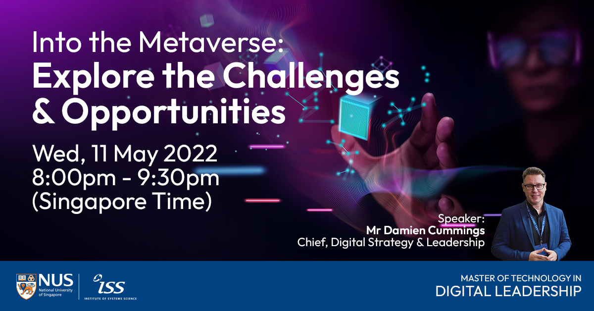 NUS-ISS Digital Leadership Series: Metaversal Realities - Understanding the challenges and opportunities the metaverse offers