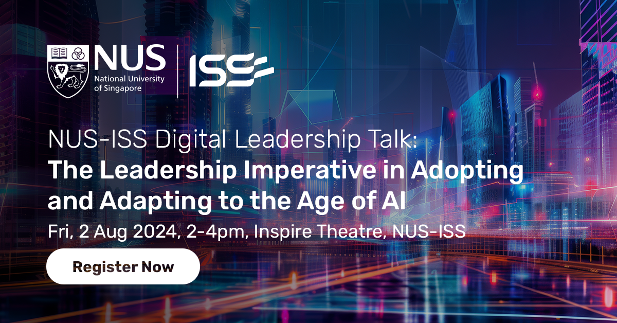 NUS-ISS Digital Leadership Talk - Survive or Perish: The Leadership Imperative in Adopting and Adapting to the Age of AI