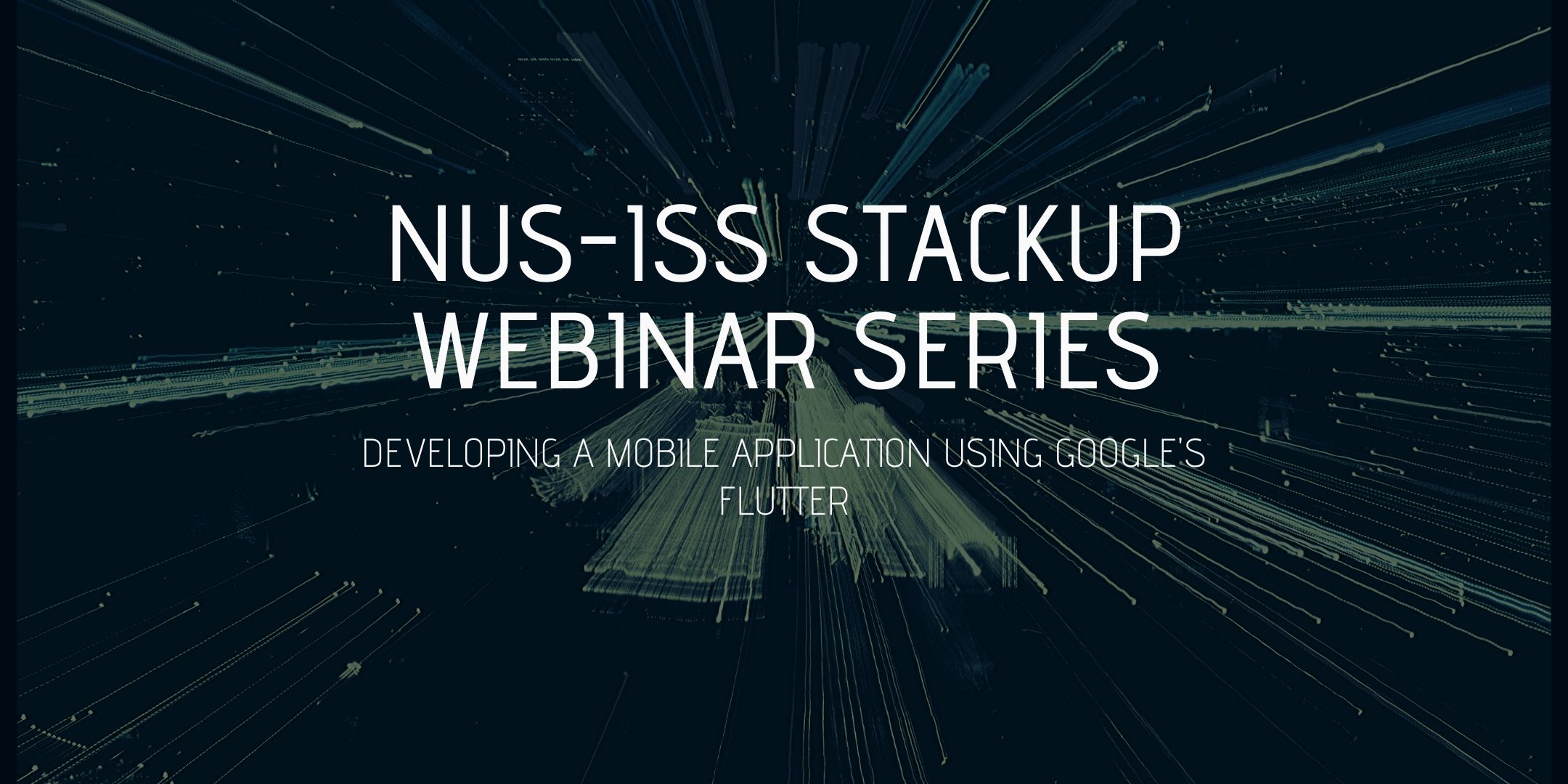 NUS-ISS StackUp Webinar: Developing a mobile application using Google's Flutter