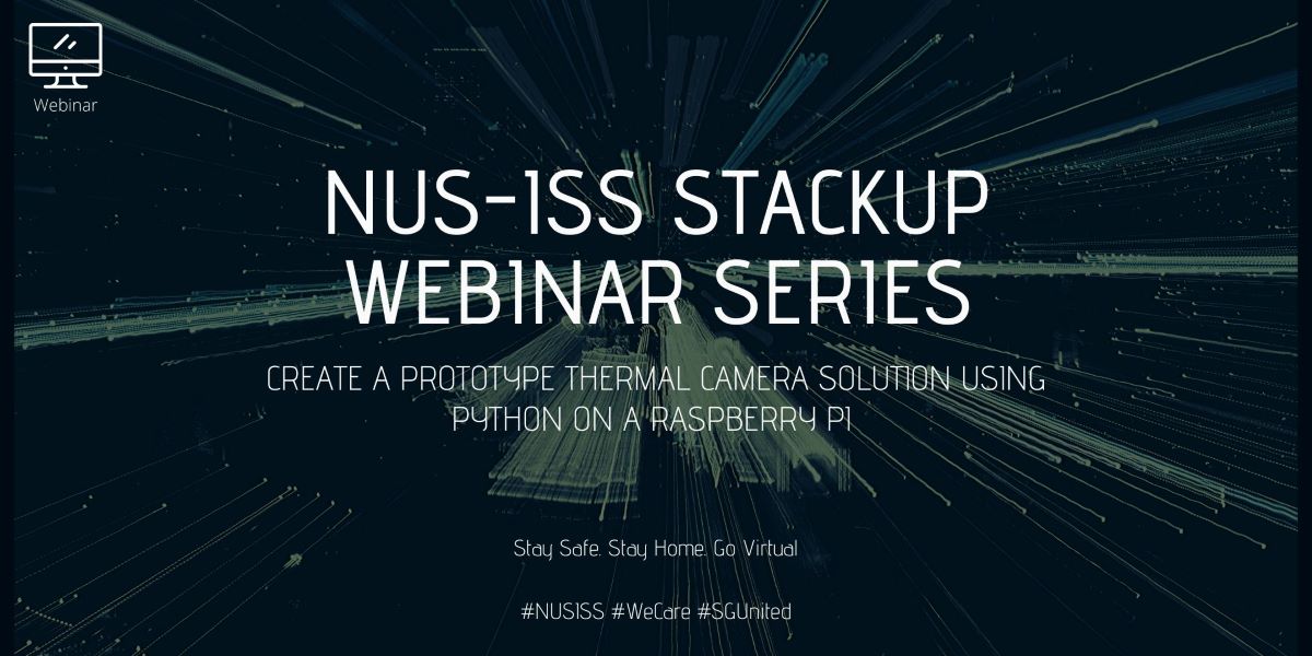 NUS-ISS StackUp Webinar: Create a prototype thermal camera solution using Python on a Raspberry Pi 