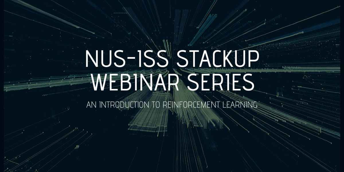 NUS-ISS StackUp Webinar: An Introduction to Reinforcement Learning