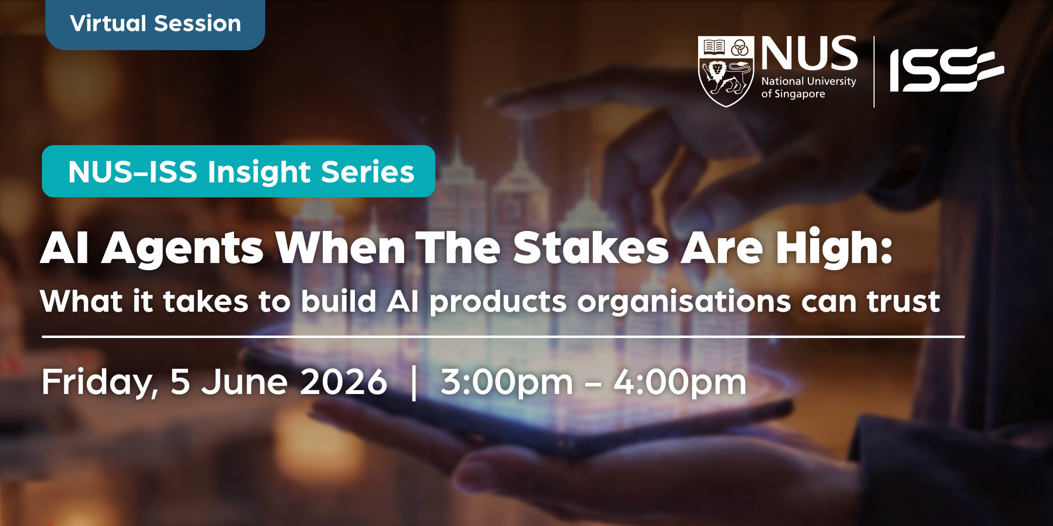 NUS-ISS Insight Series - AI Agents When The Stakes Are High: What it takes to build AI products organisations can trust
